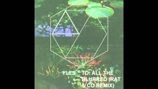 I'lls - To: All the Blurred (Rat & Co Remix)