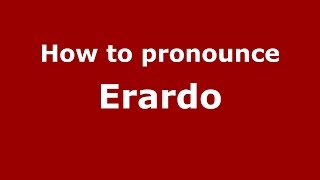 How to pronounce Erardo