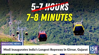 Modi Inaugurates India’s Longest Ropeway in Girnar, Gujarat