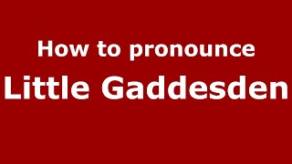 How to pronounce Little Gaddesden