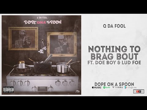 Q Da Fool - "Nothing To Brag Bout" Ft. Doe Boy & Lud Foe (Dope On A Spoon)