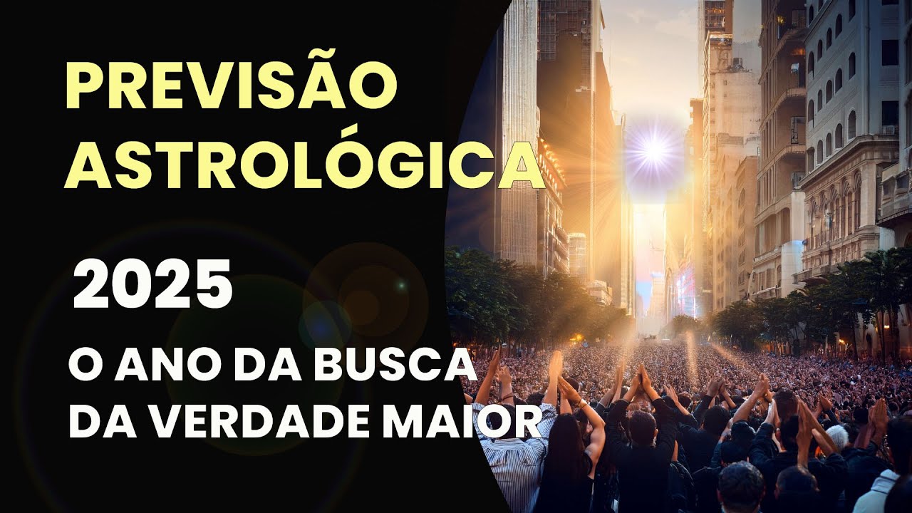 PREVISÃO ASTROLÓGICA - 2025: O ANO DA BUSCA DA VERDADE MAIOR