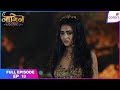 Naagin S6 Full Episode Ep 13 Pratha S New Enemy Shanglira Colors TV
