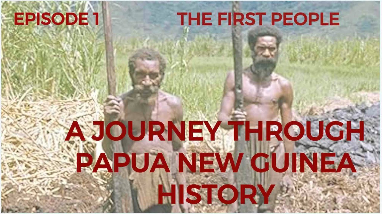 EPISODE 1: A Journey Through Papua New Guinea History