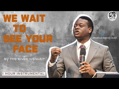 WE WAIT TO SEE YOUR FACE - APOSTLE AROME OSAYI DEEP SOAKING INSTRUMENTAL
