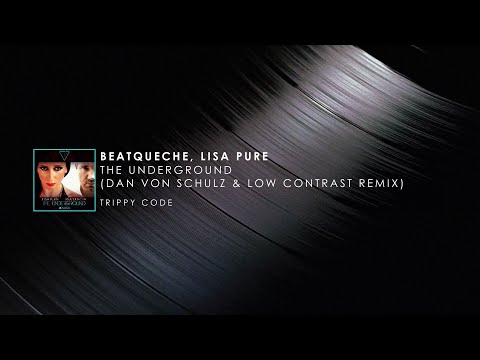 Beatqueche & Lisa Pure - The Underground (Dan von Schulz & Low Contrast  Remix) [TRIPPY CODE]