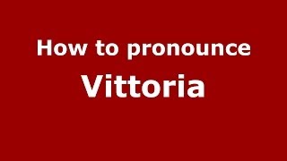 How to pronounce Vittoria