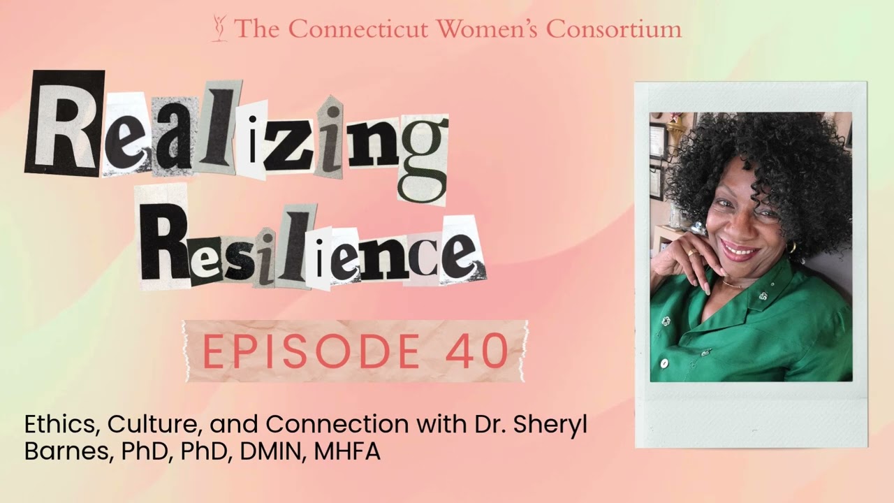 Realizing Resilience Episode 40: Ethics, Culture, and Connection with Dr. Sheryl Barnes