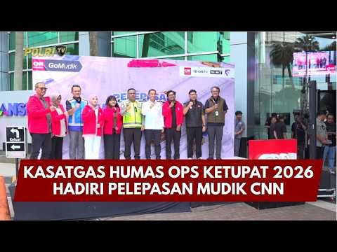 PRESISI UPDATE: KASATGAS HUMAS OPS KETUPAT 2026 HADIRI PELEPASAN MUDIK CNN 13/03/26 (21.00)