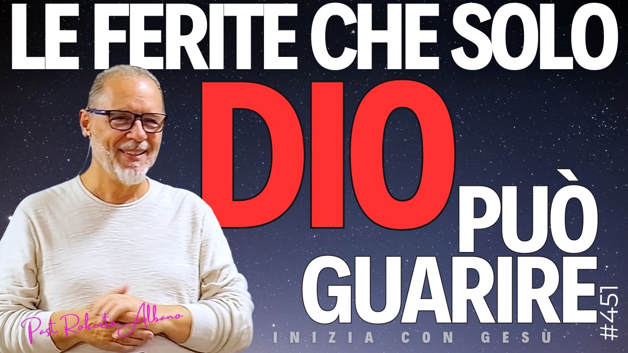 INIZIA CON GESÙ - "Le ferite che solo Dio può guarire"