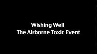Wishing Well - The Airborne Toxic Event (With Lyrics)