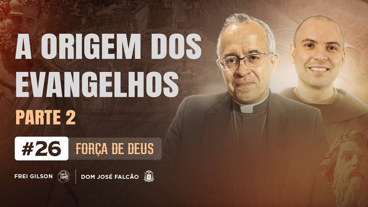 Força de Deus - 14/10/2024 - A origem dos Evangelhos  -  Parte 2