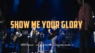 Show Me Your Glory - Kim Walker-Smith - Sean Feucht - Let Us Worship - Recorded live from Miami, FL