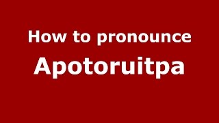 How to pronounce Apotoruitpa