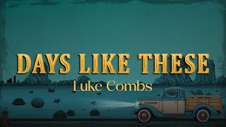 Luke Combs - Days Like These (Lyrics)