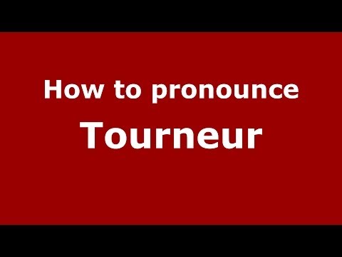 How to Pronounce Tourneur - PronounceNames.com