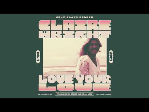 Claire Wright - Love Your Love | Cali Roots Riddim 2023 | Prod. Collie Buddz (Official Audio)