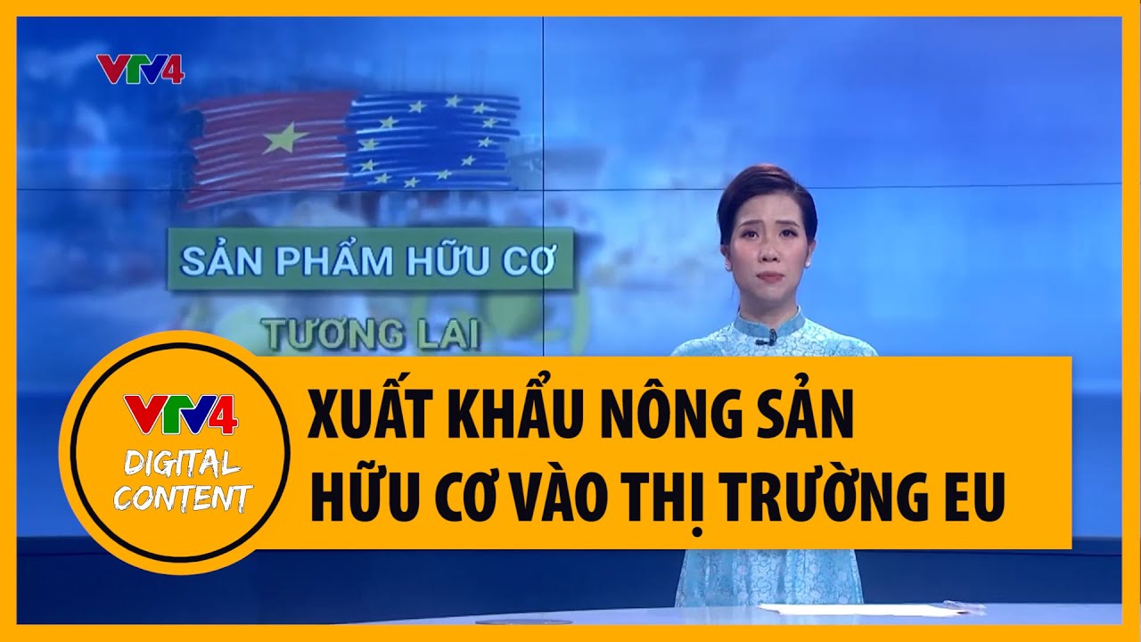 Xuất khẩu nông sản hữu cơ vào thị trường EU | VTV4
