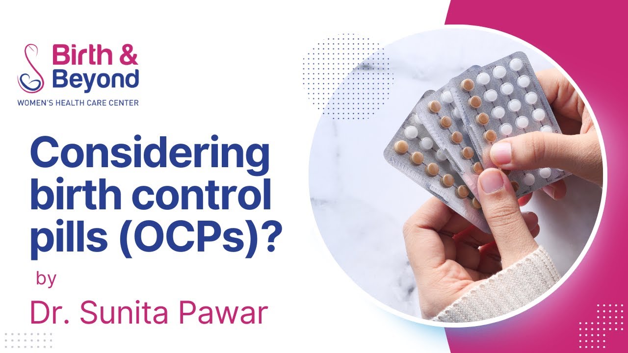 Considering birth control pills (OCPs)?