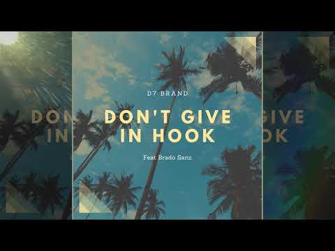 D7 Brand - Don't Give In Hook (Feat Brado Sanz)