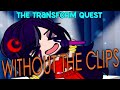 The Transform Quest But Without The Clips