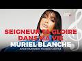 SEIGNEUR TA GLOIRE DANS MA VIE Muriel Blanche Chant De Foi Et De Confiance
