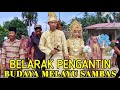 Arakan Belarak Pengantin Budaya Melayu Sambas Erik Wiwit Desa Sungai Pangkalan 2