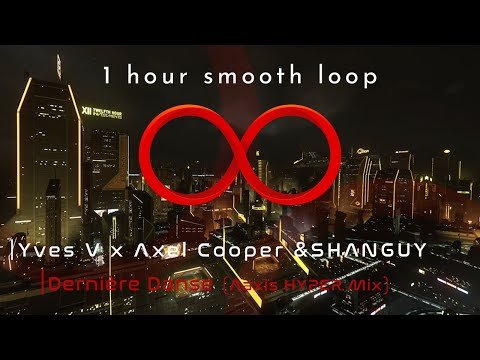 Yves V x Axel Cooper & SHANGUY - Dernière Danse (Aaxis HYPER Mix) |1h w/ Smooth Loop|