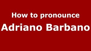 How to pronounce Adriano Barbano