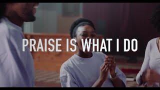 PRAISE IS WHAT I DO