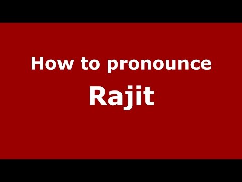 How to pronounce Rajit (Indian/Mumbai, India) - PronounceNames.com