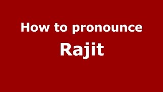 How to pronounce Rajit