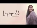 Lagaya Dil - Namita Choudhary | Unplugged Cover | Sajjad Ali
