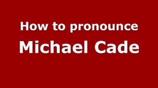 How to pronounce Michael Cade