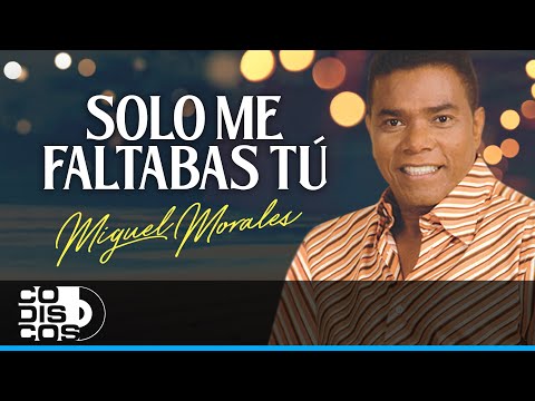 Solo Me Faltabas Tú, Miguel Morales - Video