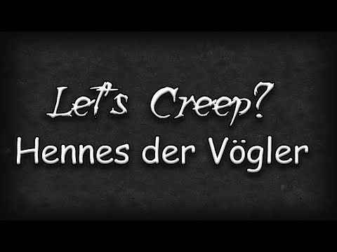 Let's Creep? #254: Hennes der Vögler