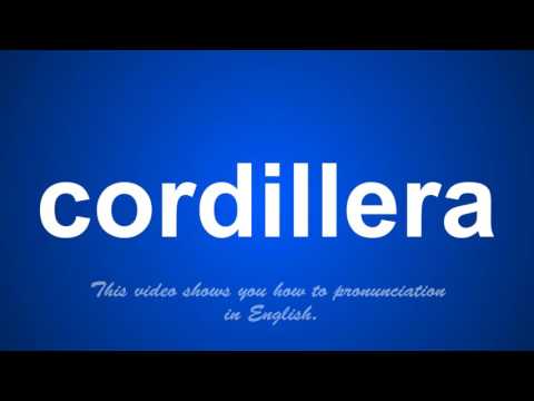 the correct pronunciation of cordillera in English.