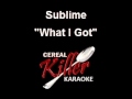 CKK -  Sublime - What I Got (Karaoke)
