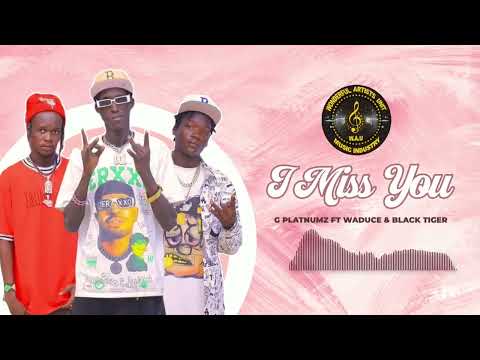 G PLATNUMZ FT  WADUCE & BLACK TIGER  I MISS YOU 