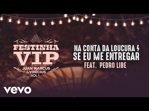 Na Conta da Loucura / Se Eu Me Entregar| feat. Pedro Libe (Festinha Vip 1)