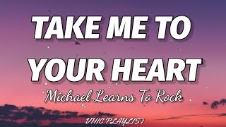 Michael Learns To Rock - Take Me To Your Heart (Lyrics)🎶