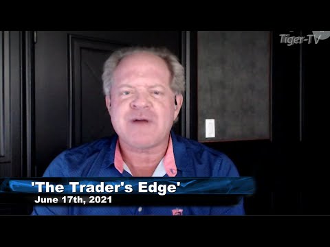 June 17th, The Trader's Edge with Steve Rhodes on TFNN - 2021