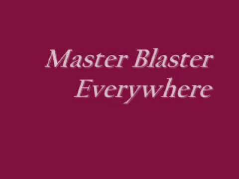 Master Blaster- Everywhere