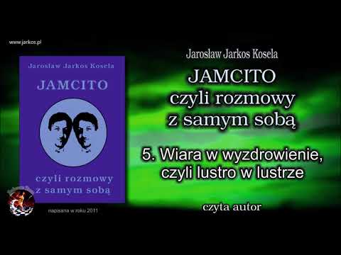 5. JAMCITO - Wiara w wyzdrowienie, czyli lustro w lustrze  - nowa wersja