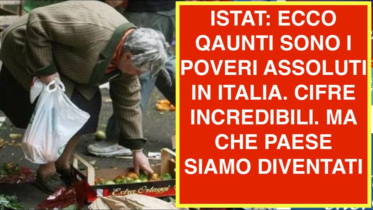 ISTAT: ECCO QAUNTI SONO I POVERI ASSOLUTI IN ITALIA. CIFRE INCREDIBILI. MA CHE PAESE SIAMO DIVENTATI