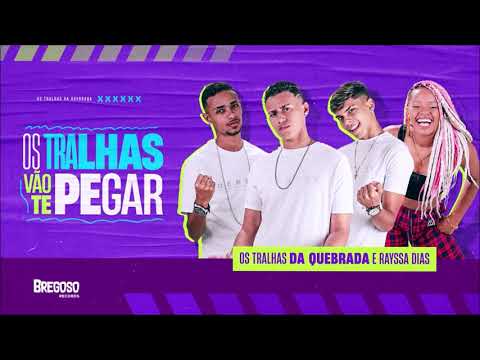 OS TRALHAS DA QUEBRADA E RAYSSA DIAS - OS TRALHAS VÃO TE PEGAR - BREGA FUNK