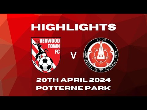 VTFC Media | Verwood Town FC v Whitchurch United | Saturday 20th April 2024 | Goal Highlights