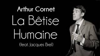Arthur Cornet - La Bêtise Humaine (feat. Jacques Brel)