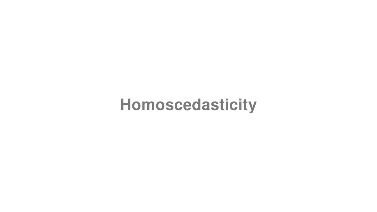 How to Pronounce Homoscedasticity