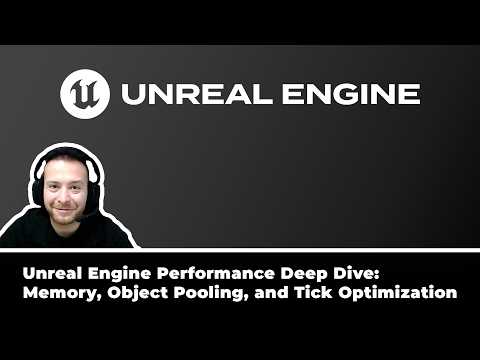 Unreal Engine Performance Deep Dive: Memory, Object Pooling, and Tick Optimization